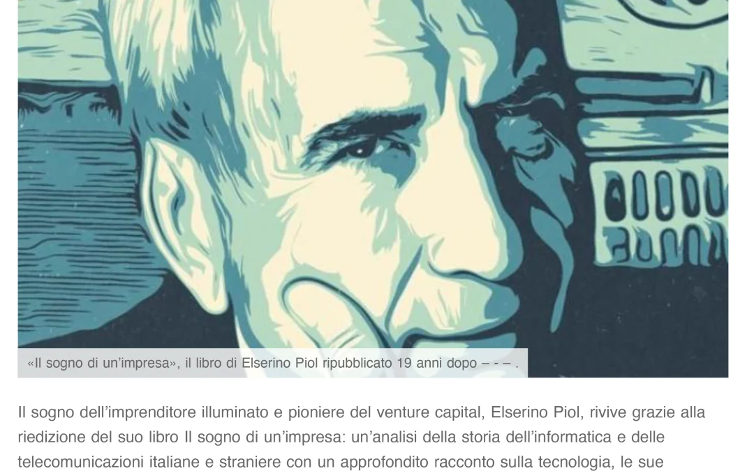 «Il sogno di un’impresa», il libro di Elserino Piol ripubblicato